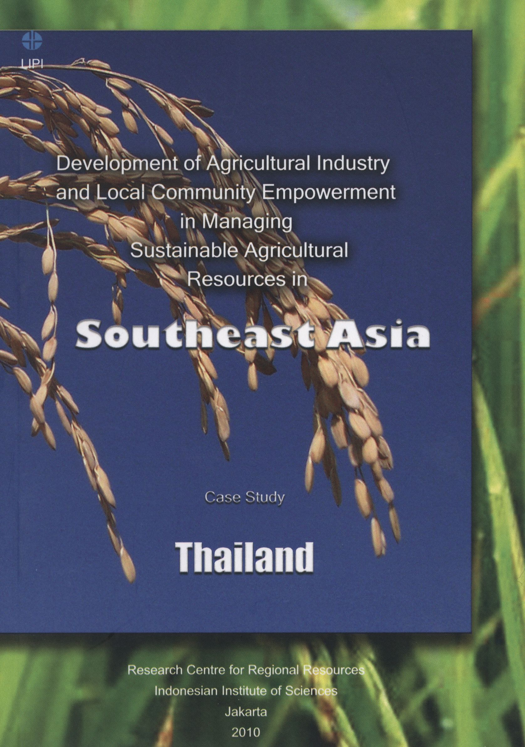 Development of Agricultural Industry and Local Community Empowerment in Managing Sustainable Agricultural Resources in Southeast Asia : Case Study Thailand