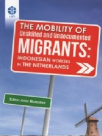 The Mobility of Unskilled And Undocumented Migrants: Indonesian Workers In The Netherlands