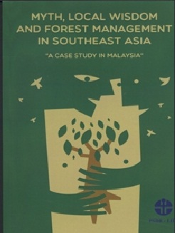 Myth, Local Wisdom and Forest Management In Southeast Asia: A Case Study In Malaysia